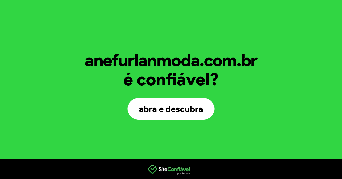 O site anefurlanmoda.com.br é confiável?