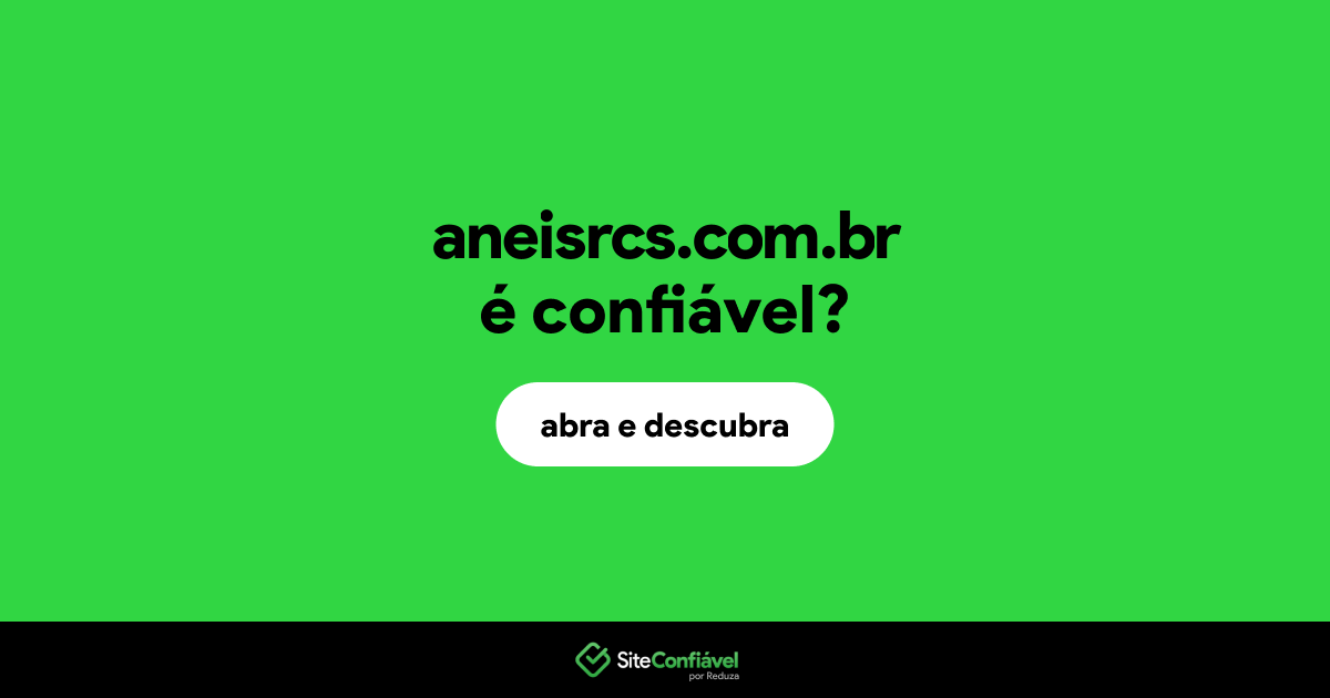 O site aneisrcs.com.br é confiável?