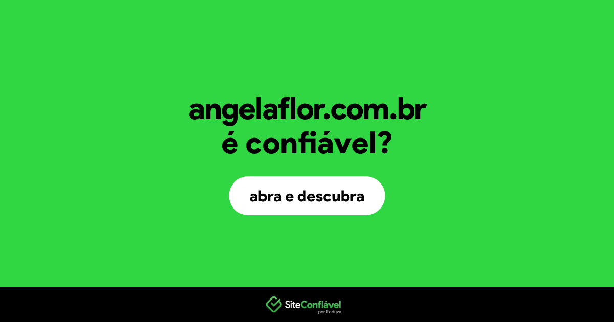 O site angelaflor.com.br é confiável?