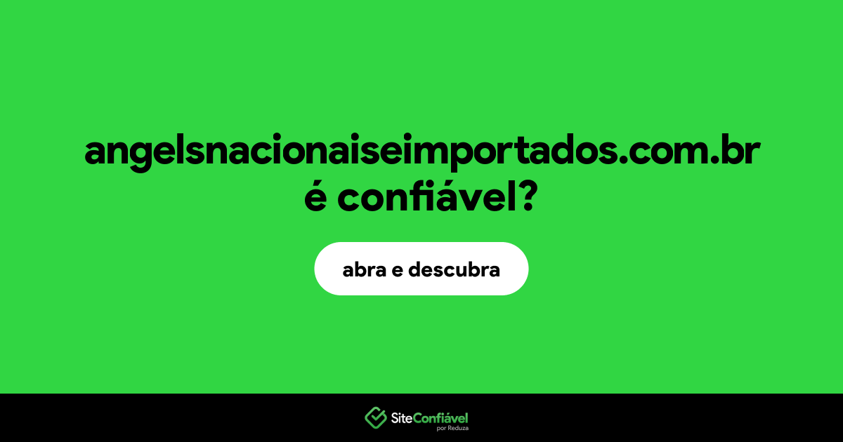 O site angelsnacionaiseimportados.com.br é confiável?