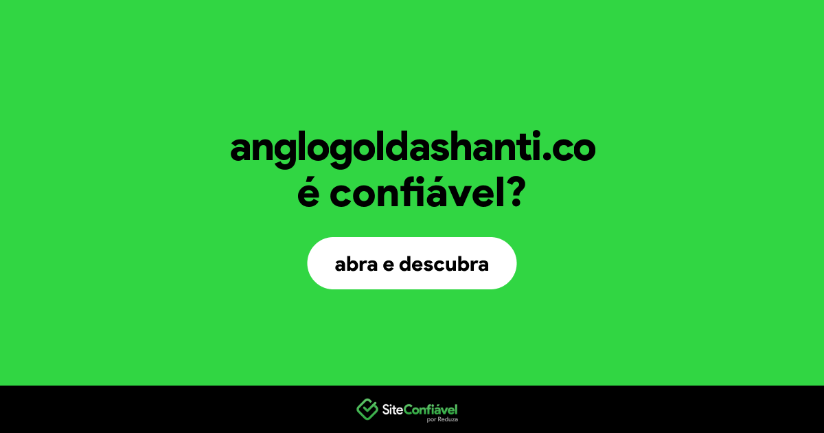 O site anglogoldashanti.co é confiável?