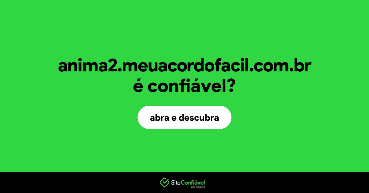 O site anima2.meuacordofacil.com.br é confiável?