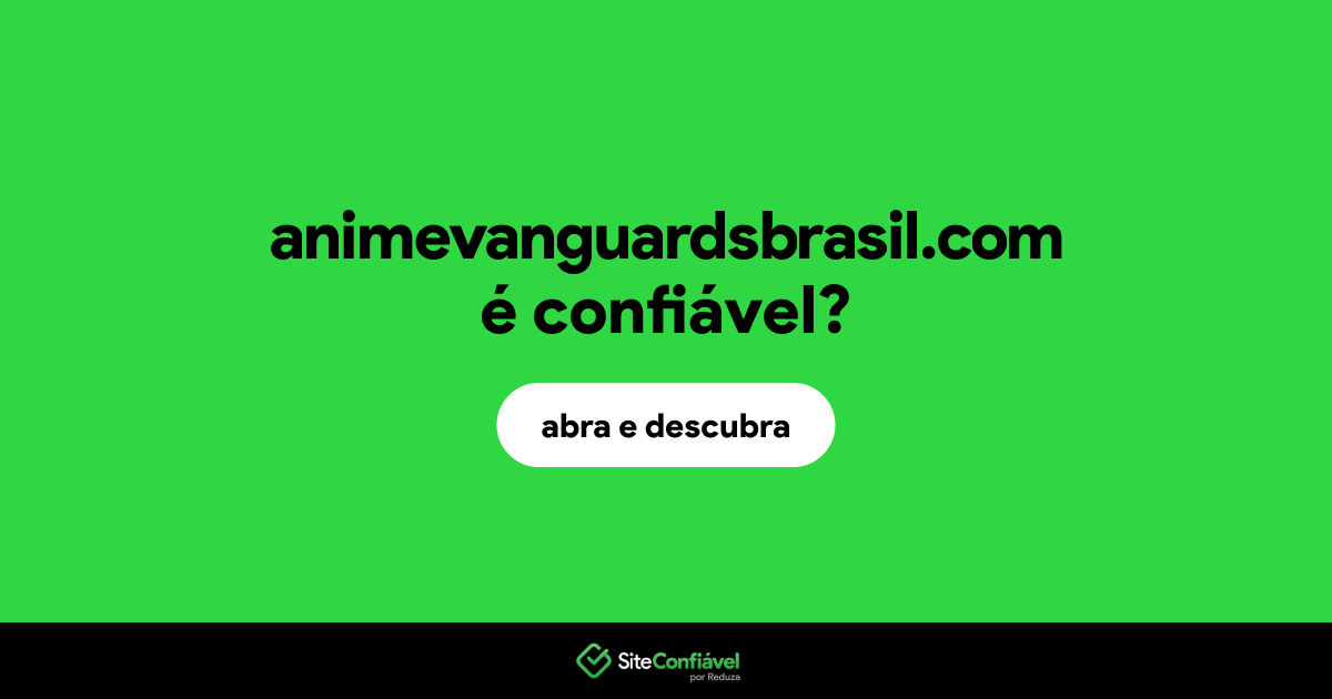 O site animevanguardsbrasil.com é confiável?