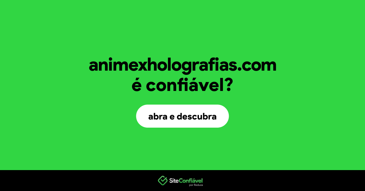 O site animexholografias.com é confiável?