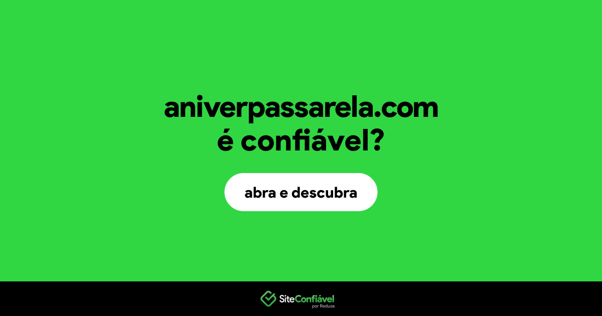 O site aniverpassarela.com é confiável?