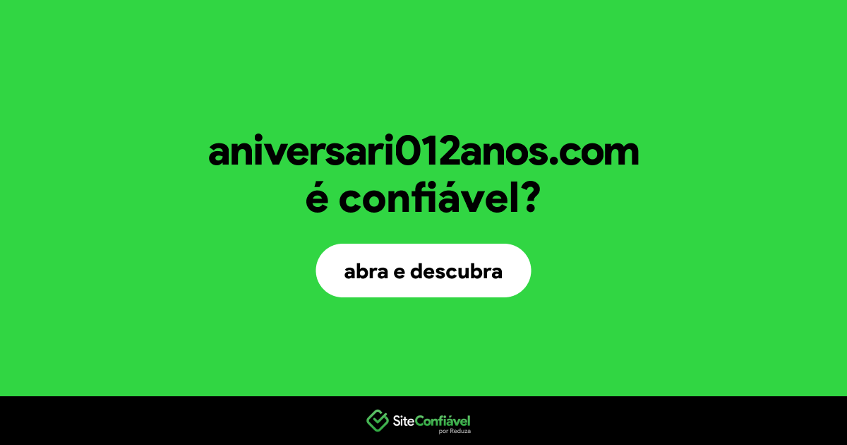 O site aniversari012anos.com é confiável?