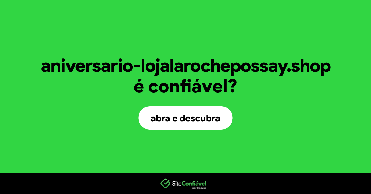 O site aniversario-lojalarochepossay.shop é confiável?