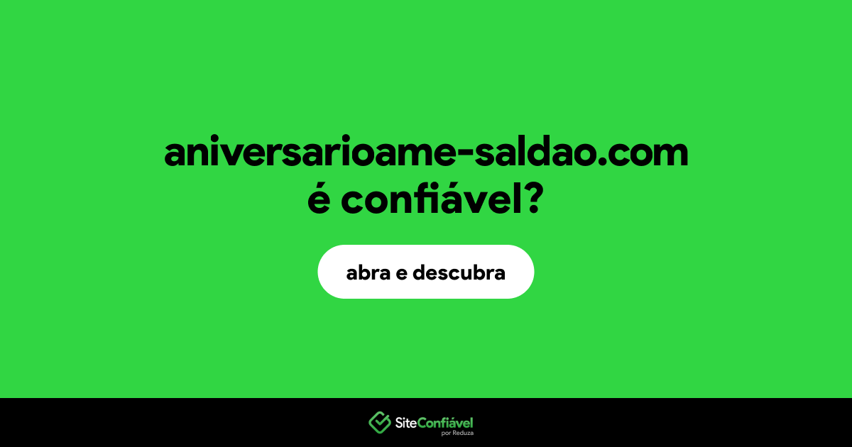 O site aniversarioame-saldao.com é confiável?