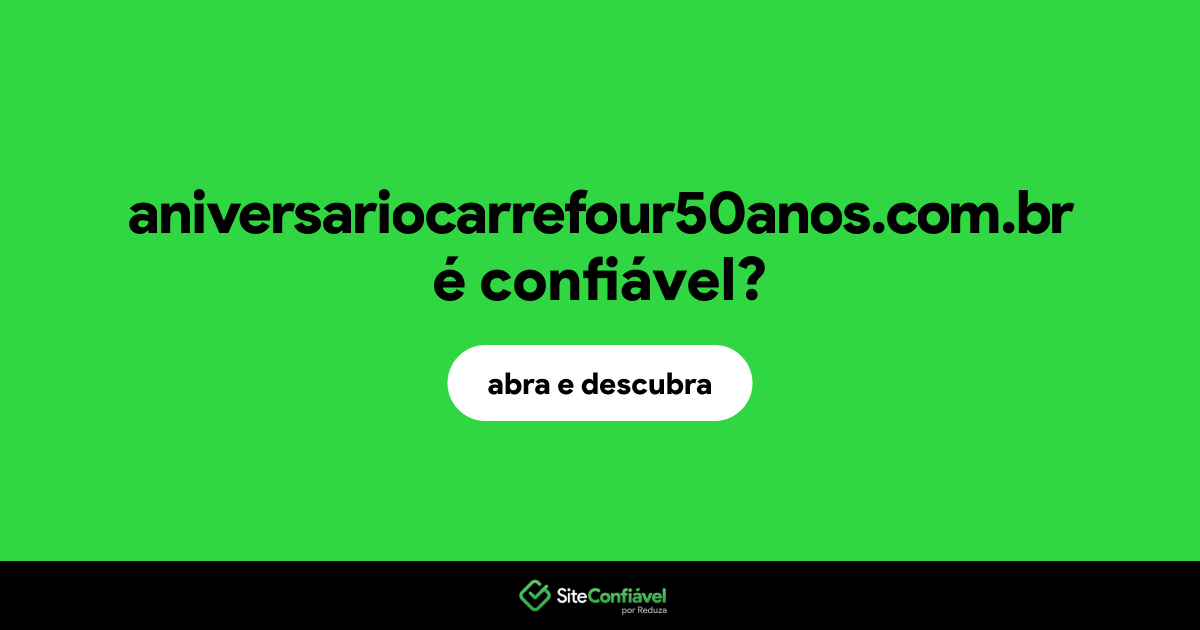 O site aniversariocarrefour50anos.com.br é confiável?