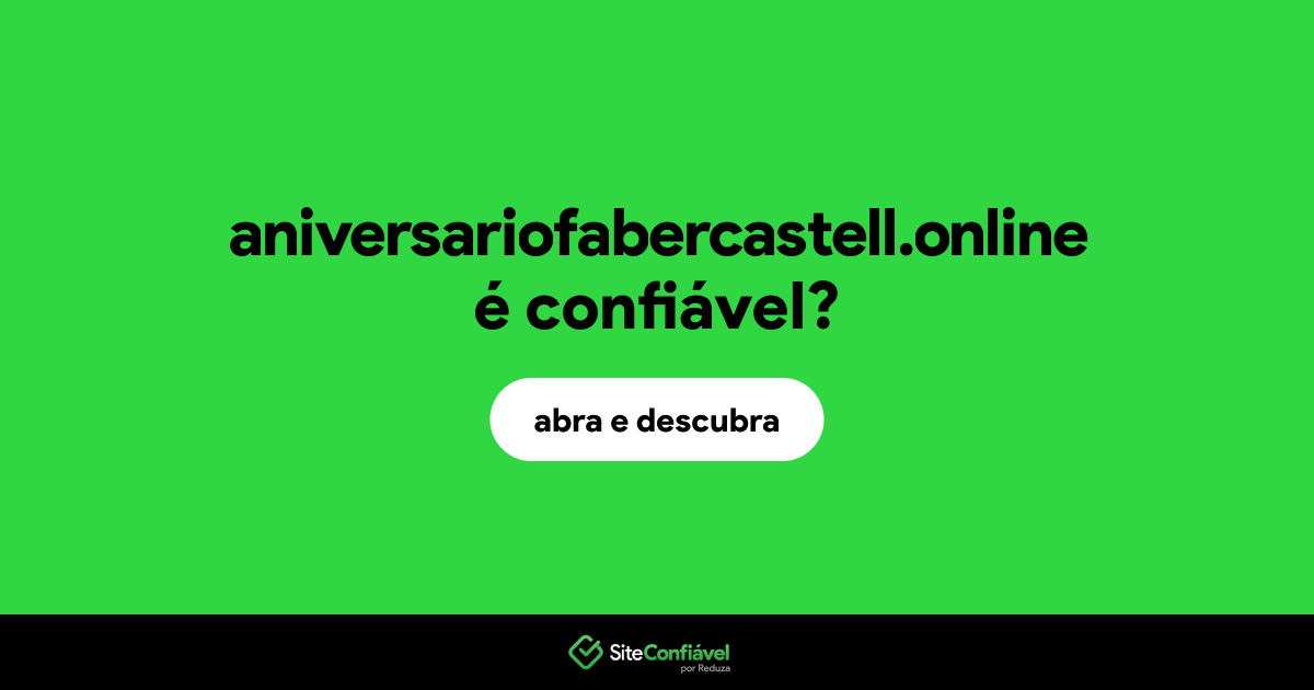 O site aniversariofabercastell.online é confiável?