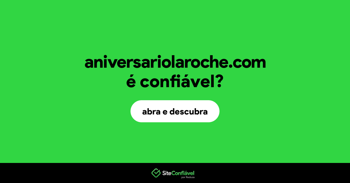 O site aniversariolaroche.com é confiável?
