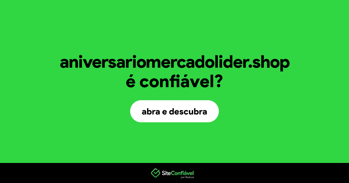 O site aniversariomercadolider.shop é confiável?