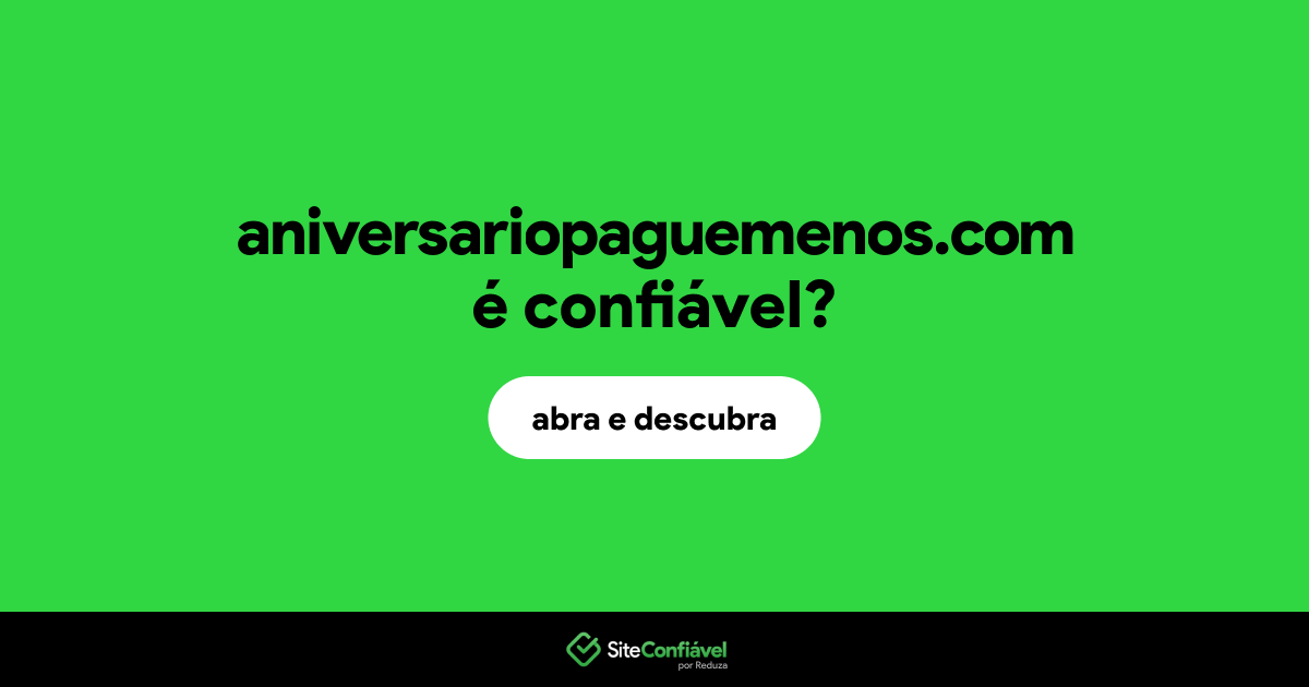 O site aniversariopaguemenos.com é confiável?