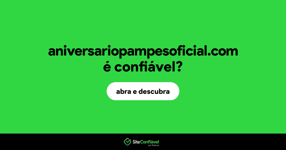 O site aniversariopampesoficial.com é confiável?
