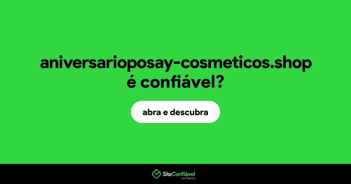 O site aniversarioposay-cosmeticos.shop é confiável?