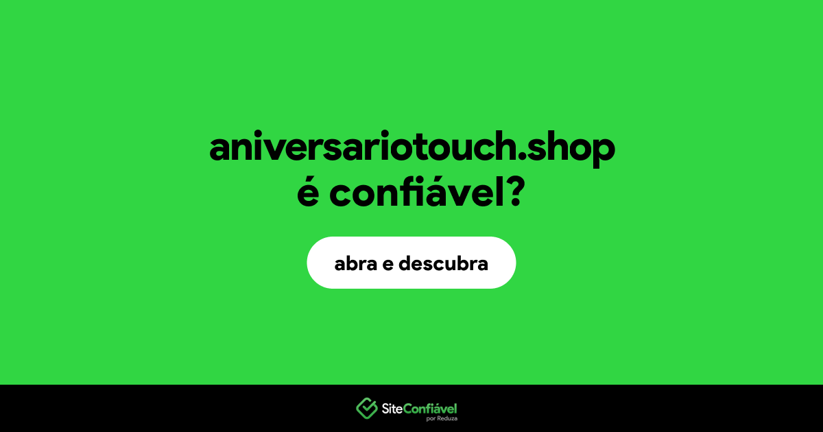 O site aniversariotouch.shop é confiável?