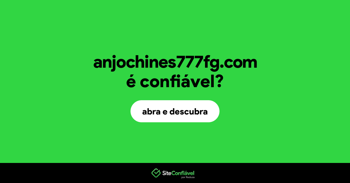 O site anjochines777fg.com é confiável?
