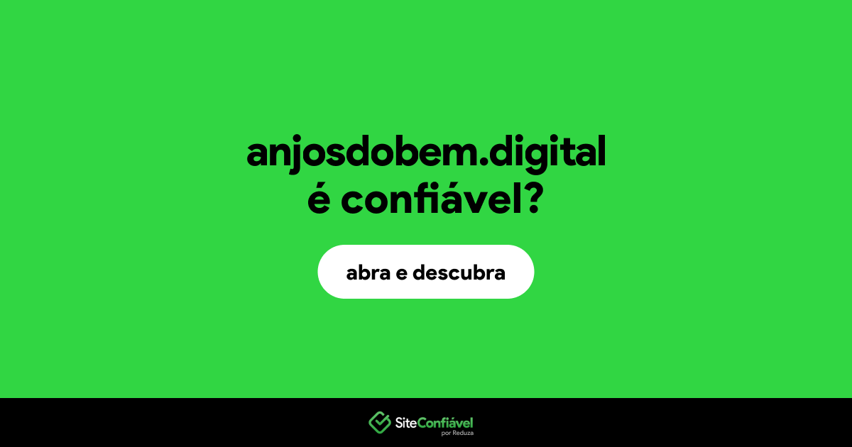 O site anjosdobem.digital é confiável?