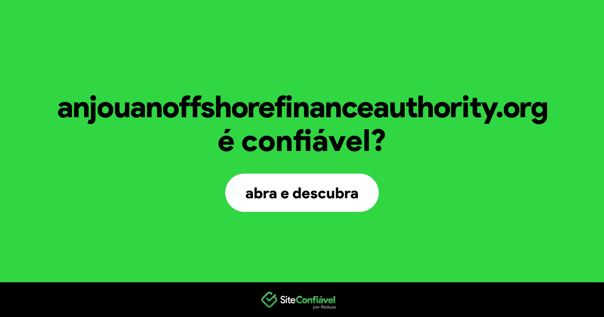 O site anjouanoffshorefinanceauthority.org é confiável?