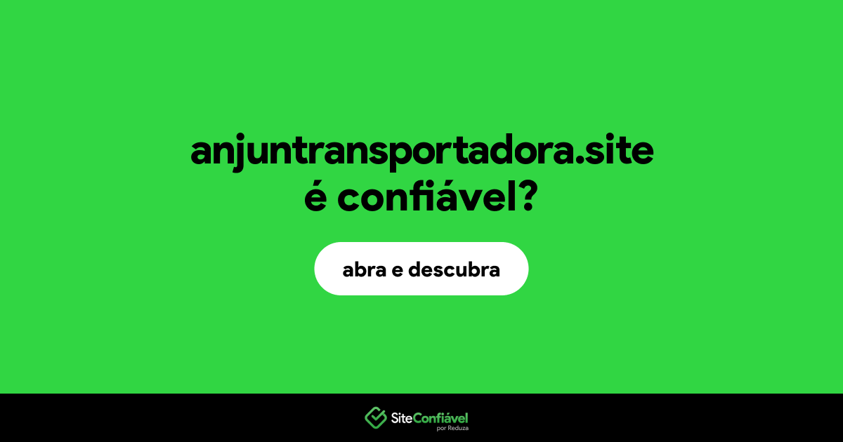 O site anjuntransportadora.site é confiável?
