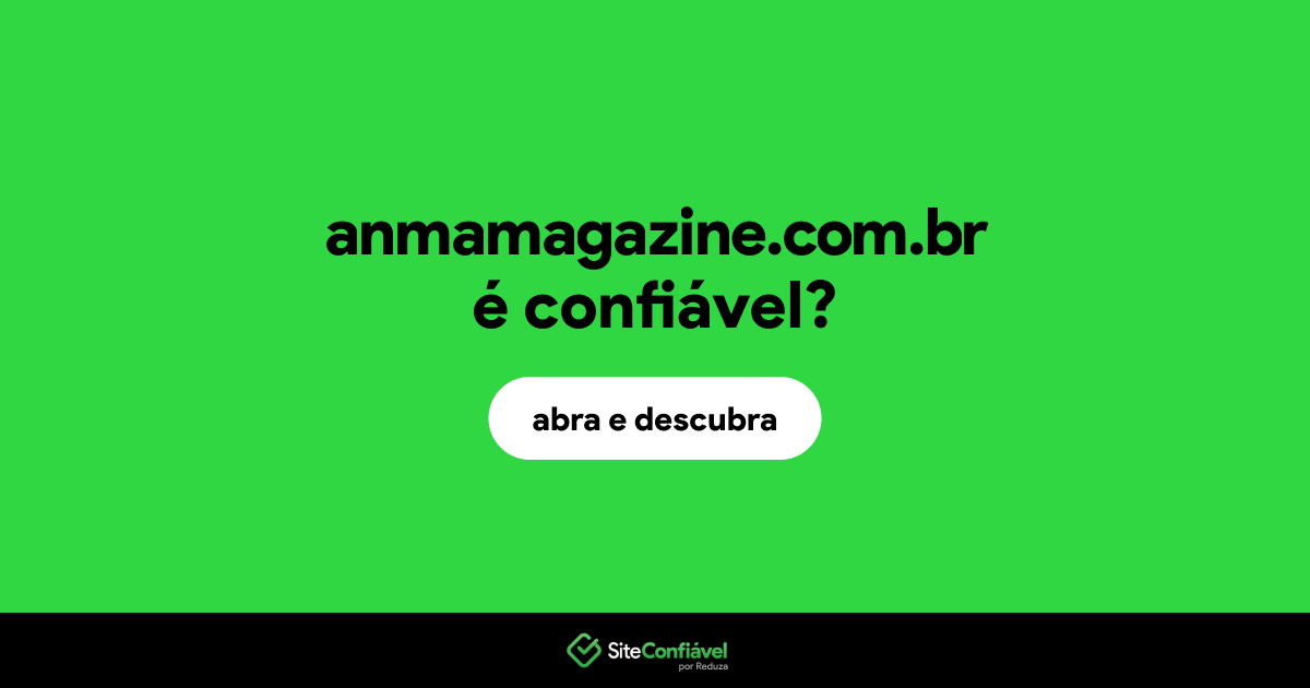 O site anmamagazine.com.br é confiável?