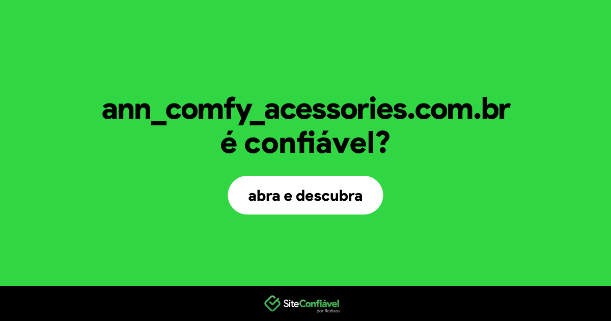O site ann_comfy_acessories.com.br é confiável?