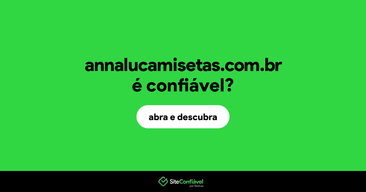 O site annalucamisetas.com.br é confiável?