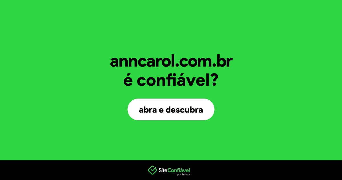 O site anncarol.com.br é confiável?