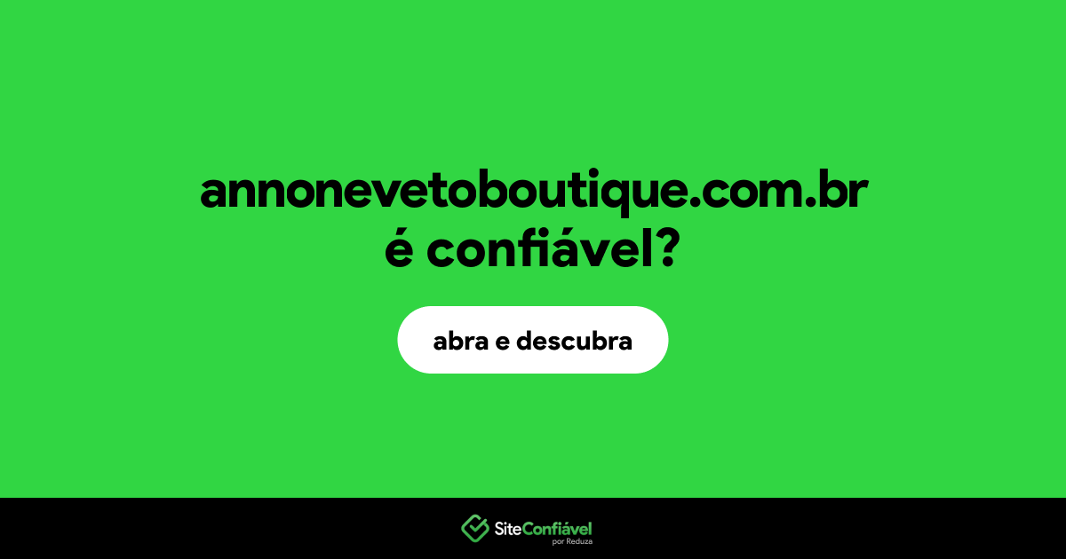 O site annonevetoboutique.com.br é confiável?