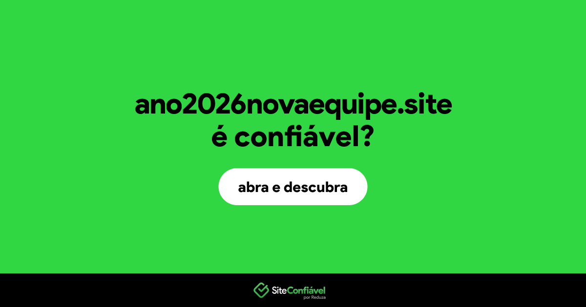 O site ano2026novaequipe.site é confiável?