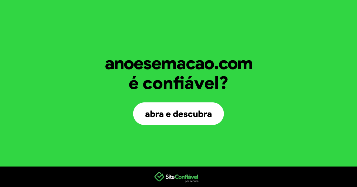 O site anoesemacao.com é confiável?