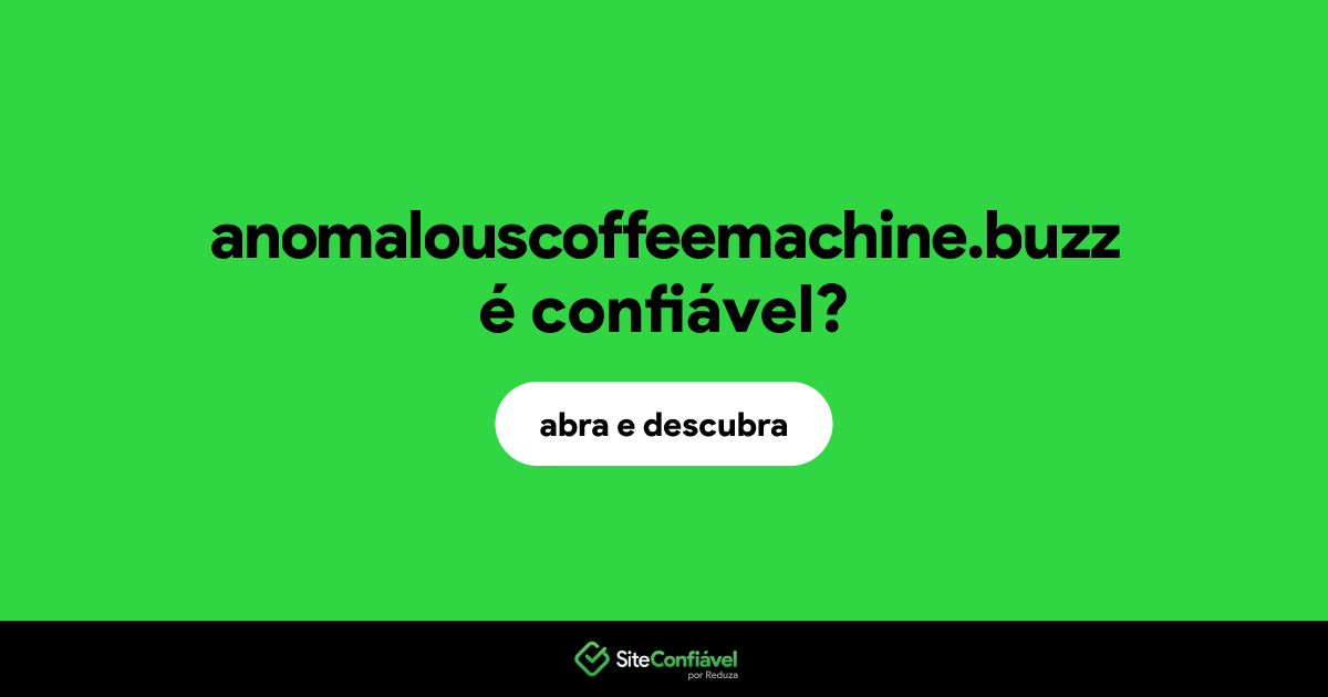 O site anomalouscoffeemachine.buzz é confiável?