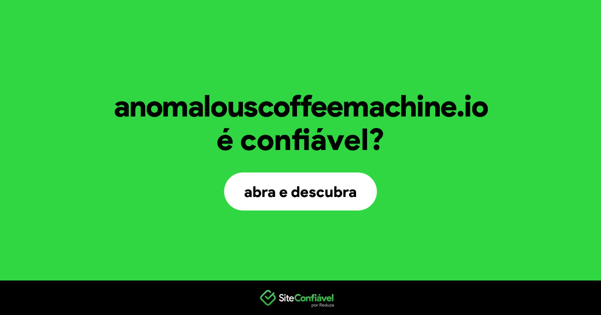 O site anomalouscoffeemachine.io é confiável?