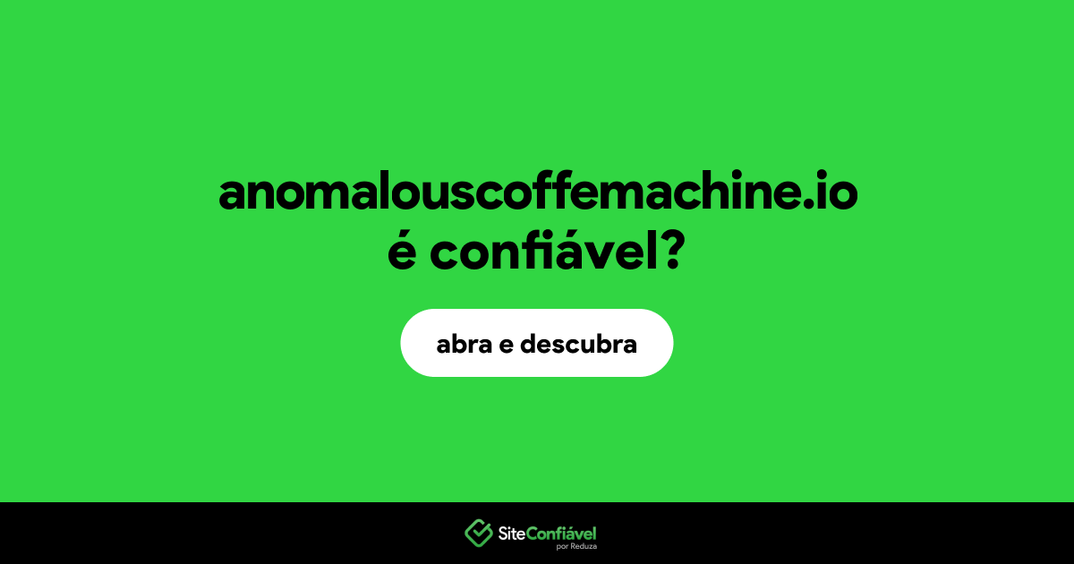 O site anomalouscoffemachine.io é confiável?