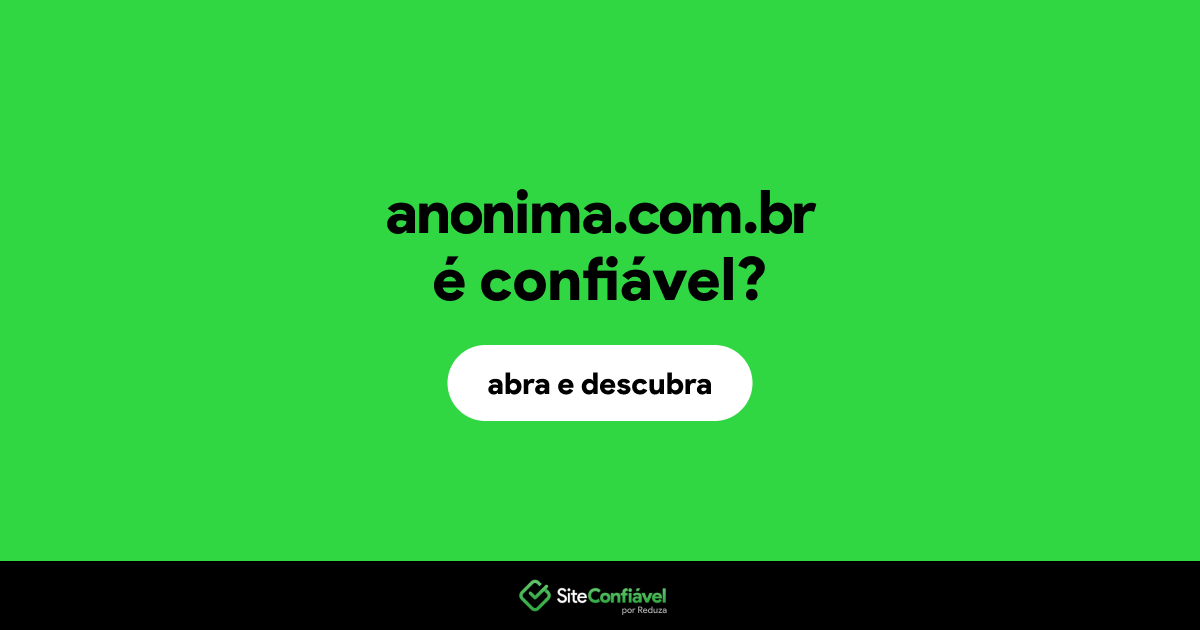 O site anonima.com.br é confiável?