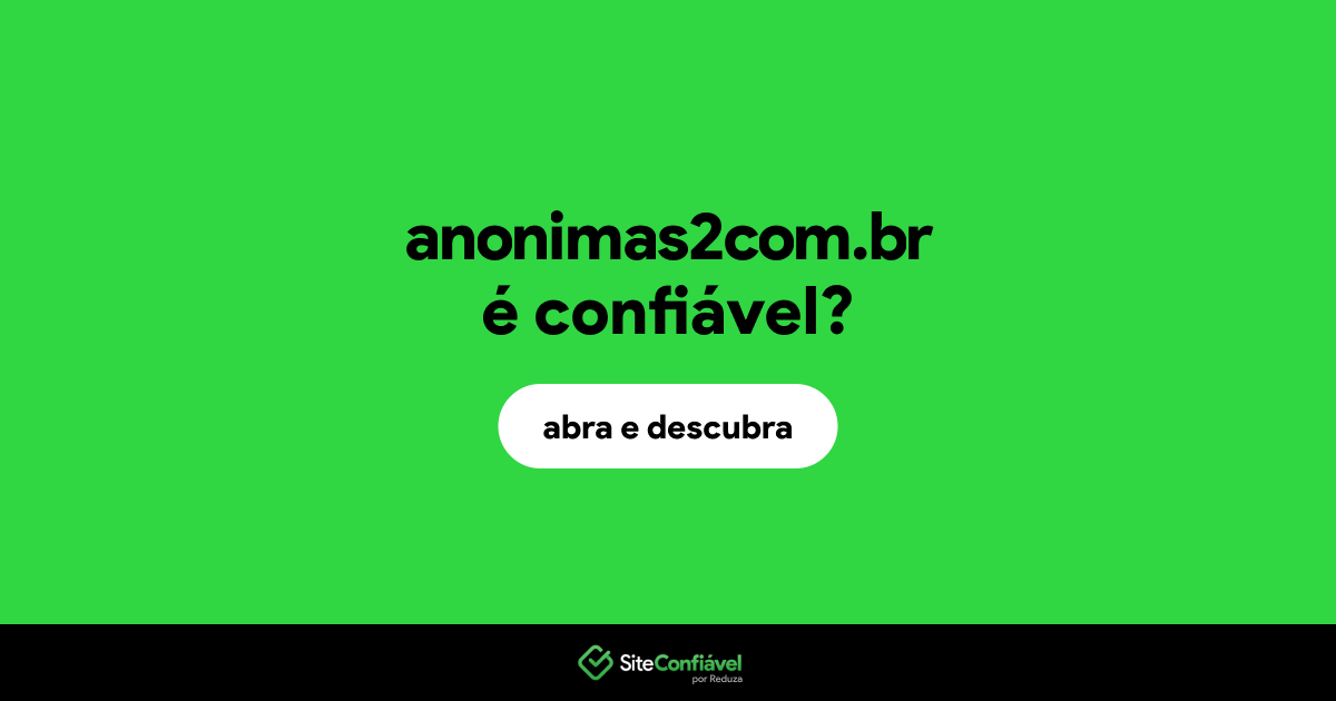O site anonimas2com.br é confiável?