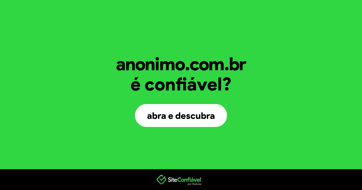 O site anonimo.com.br é confiável?