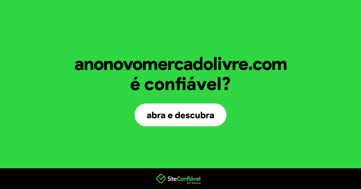 O site anonovomercadolivre.com é confiável?