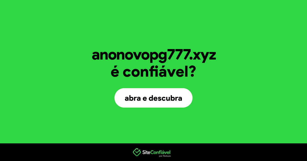 O site anonovopg777.xyz é confiável?
