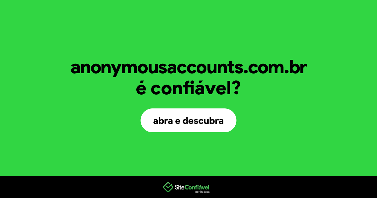 O site anonymousaccounts.com.br é confiável?