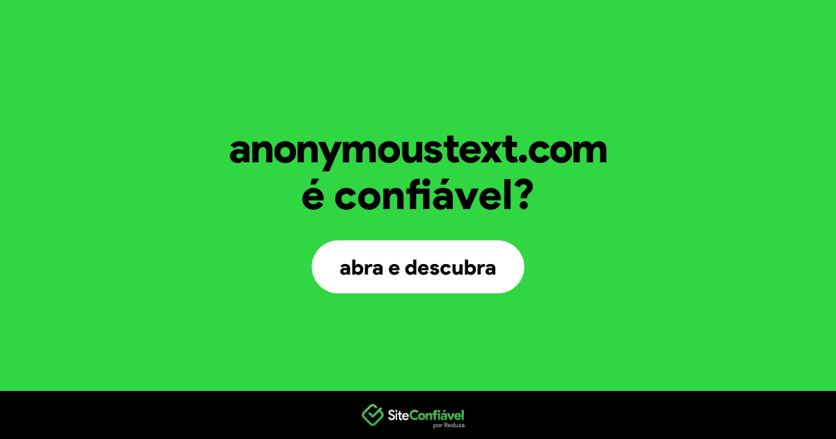 O site anonymoustext.com é confiável?