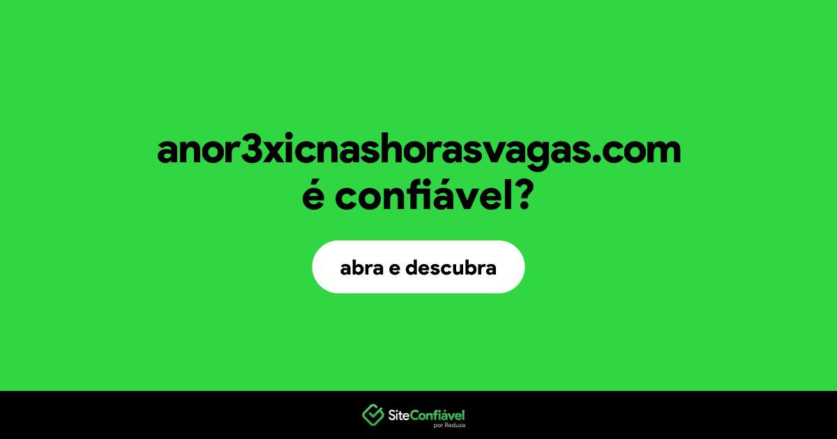 O site anor3xicnashorasvagas.com é confiável?