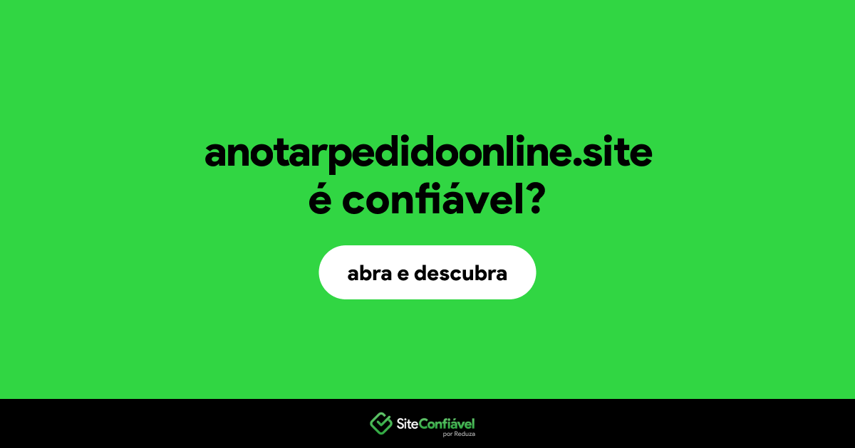 O site anotarpedidoonline.site é confiável?