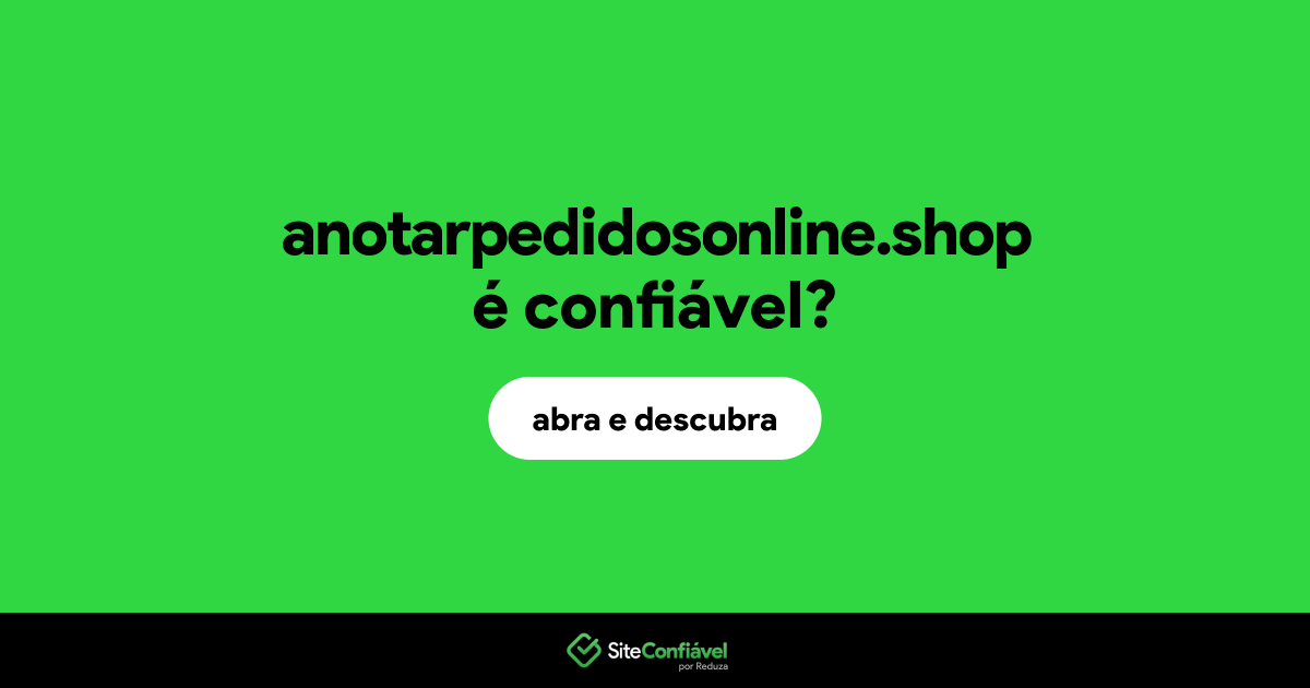 O site anotarpedidosonline.shop é confiável?