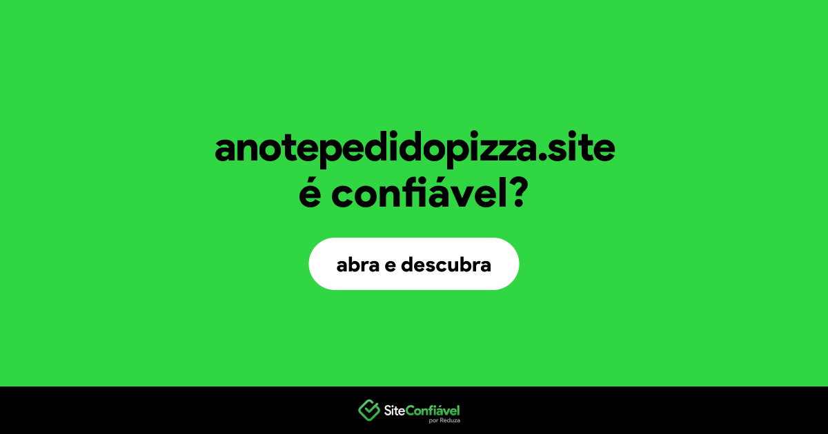 O site anotepedidopizza.site é confiável?