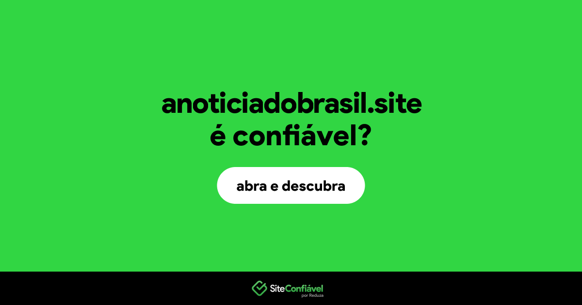 O site anoticiadobrasil.site é confiável?