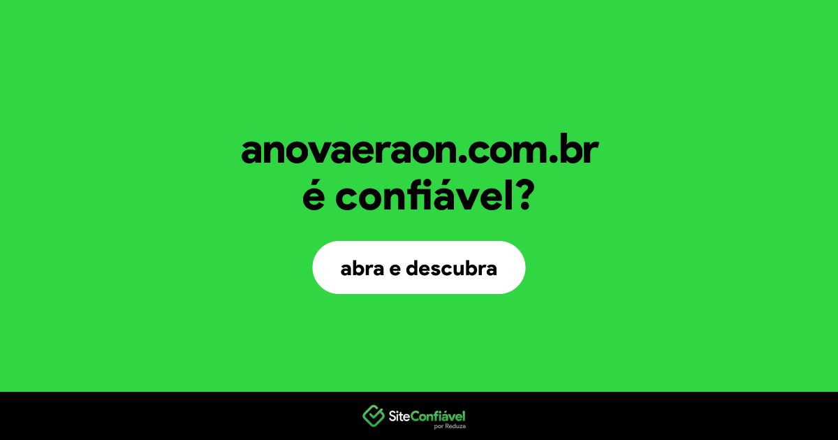 O site anovaeraon.com.br é confiável?