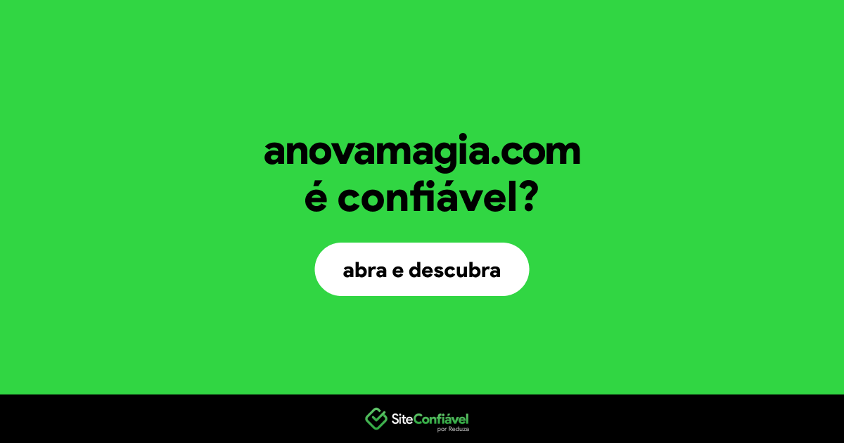 O site anovamagia.com é confiável?