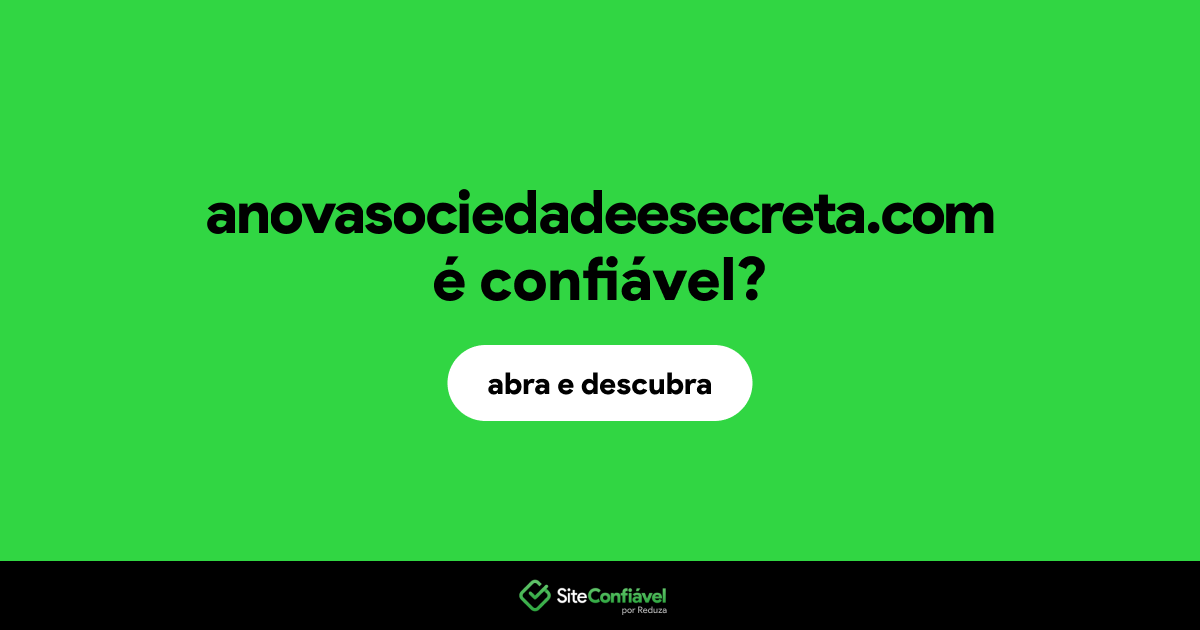 O site anovasociedadeesecreta.com é confiável?
