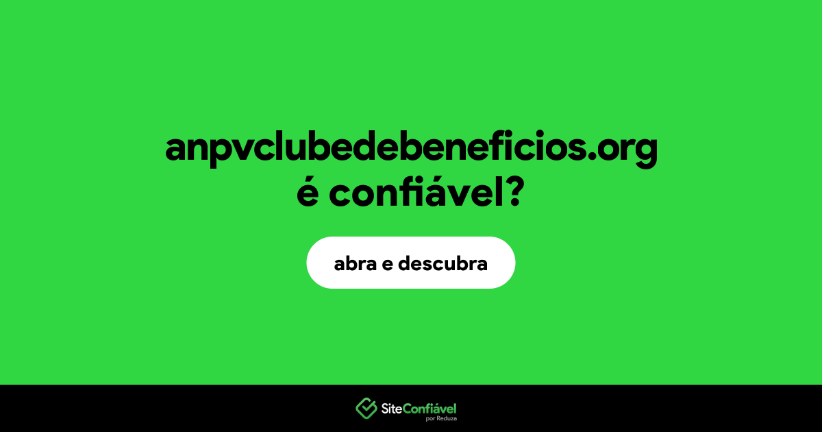 O site anpvclubedebeneficios.org é confiável?